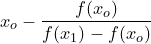 \dpi{120} \small x_o - \frac{f(x_o)}{f(x_1)-f(x_o)}